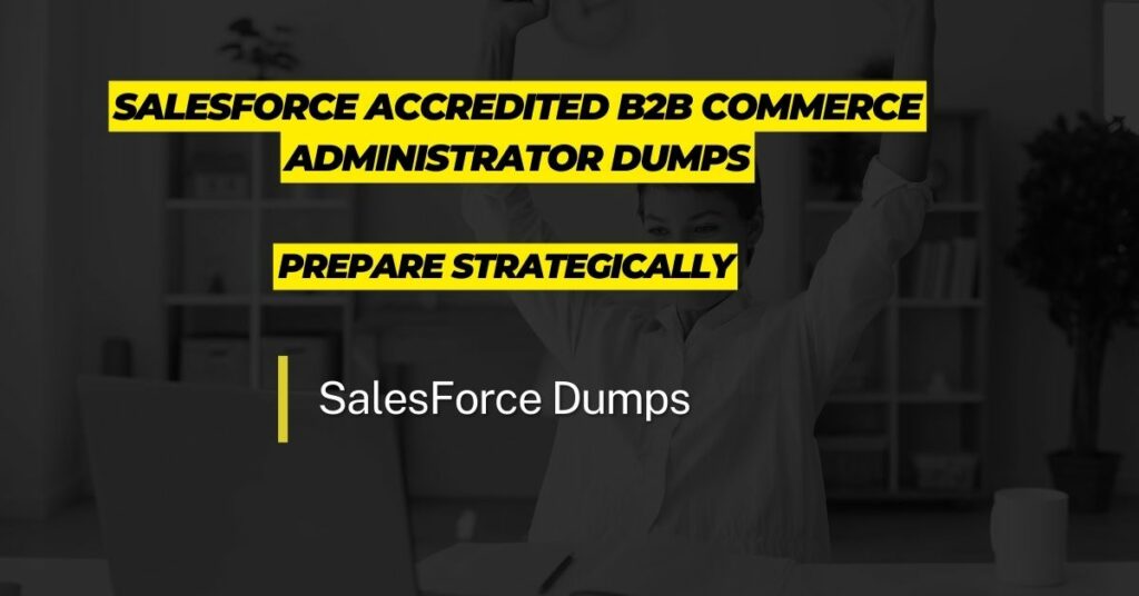 Salesforce Accredited B2B Commerce Administrator Dumps